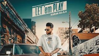 Presenting latest Punjabi song by Karan Aujla - Let them play. Let em play lyrics are penned by Karan Aujla whereas the music is given by Proof & released under Rehaan Records