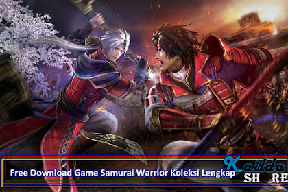 Download Gratis Game Samurai Warrior Semua Seri Lengkap  untuk Komputer Laptop