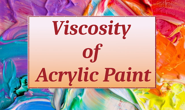 Learn types of Acrylic Paint Viscosity in detail. Heavy Body vs Soft Body acrylics and its usage. Fluid Body and Ink consistency acrylic paints