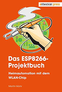 Das ESP8266-Projektbuch. Heimautomation mit dem WLAN-Chip