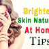 How To Brighten Skin Naturally At Home - Your Skin Will Be Much Brighter And Cleansed Than Before