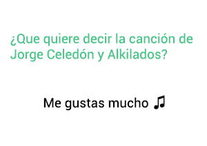 Significado de la Canción Me Gustas Mucho Jorge Celedón Alkilados.