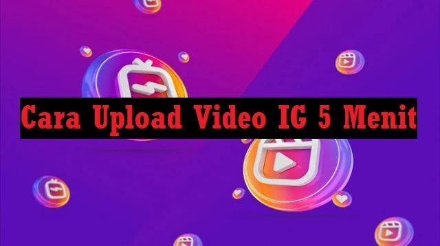 Cara Upload Video IG 5 Menit