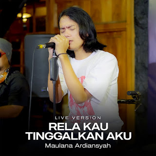 Maulana Ardiansyah - Rela Kau Tinggalkan Aku (Live Version) MP3