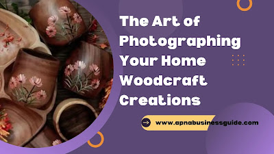 The Art of Photographing Your Home Woodcraft Creations