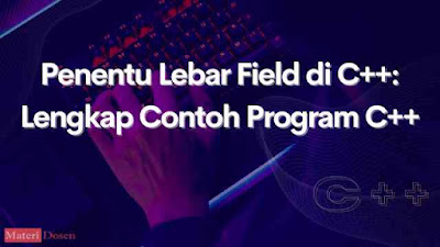 Penentu Lebar Field di C++: Lengkap Contoh Program C++