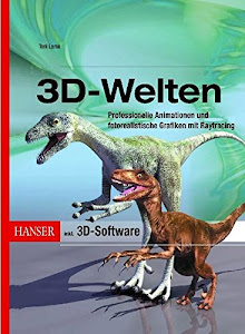 3D-Welten: Professionelle Animationen und fotorealistische Grafiken mit Raytracing