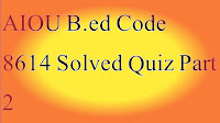 AIOU B.ed Code 8614 Solved Quiz