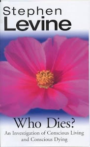 Who Dies?: An Investigation of Conscious Living and Conscious Dying
