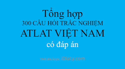 Tổng hợp 300 câu hỏi trắc nghiệm ATLAT địa lý VIỆT NAM