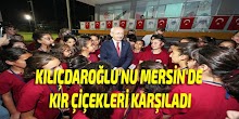 Kılıçdaroğlu'nu Mersin'de Kır Çiçekleri Karşıladı