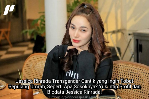 Jessica Rinrada Transgender Cantik yang Ingin Tobat Sepulang Umrah, Seperti Apa Sosoknya? Yuk Intip Profil dan Biodata Jessica Rinrada!