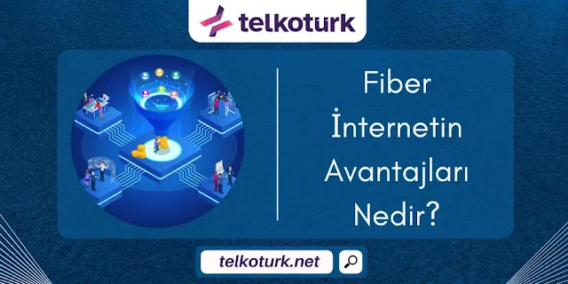 Fiber İnternetin Avantajları Nedir