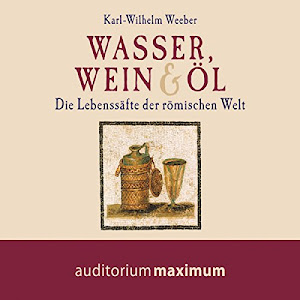 Wasser, Wein & Öl: Die Lebenssäfte der römischen Welt