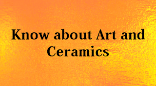 Know about Art and Ceramics