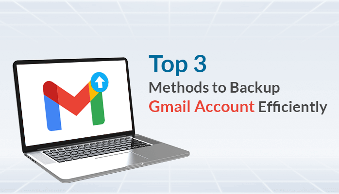 Top Methods to Backup Gmail Account