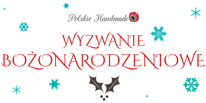 http://polskiehandmade.blogspot.com/2013/11/wyzwanie-bozonarodzeniowe.html