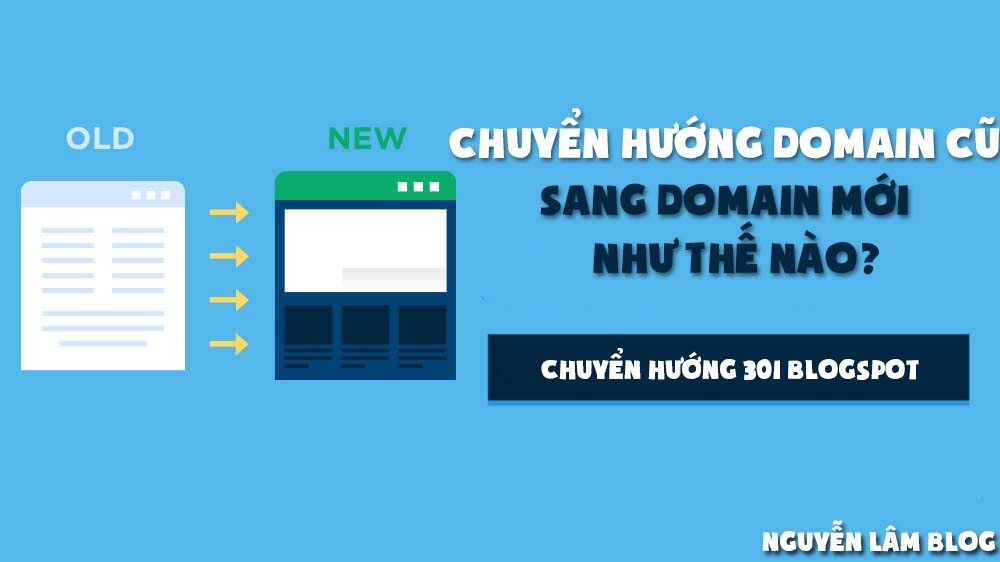 Hướng Dẫn Chuyển Hướng Domain Cũ Sang Domain Mới Không Mất Thứ Hạng Cho Blogspot