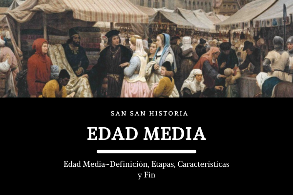 Edad Media~Definición, Etapas, Características y Fin