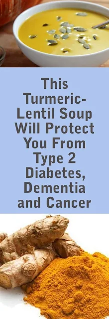 This Turmeric-Lentil Soup Will Protect You From Type 2 Diabetes, Dementia and Cancer