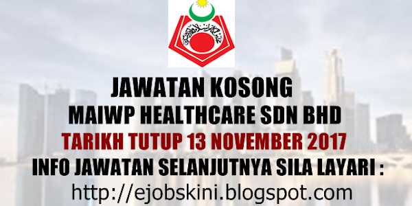 Jawatan Kosong MAIWP Healthcare Sdn Bhd - 13 November 2017