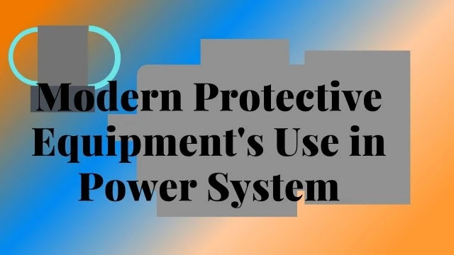 Modern Protective Equipments Use in Power System