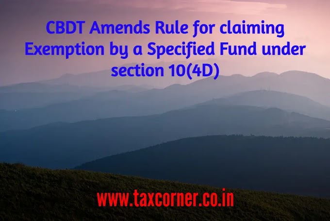 CBDT Amends Rule for claiming Exemption by a Specified Fund under section 10(4D)