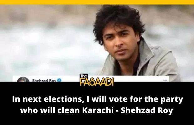 I will vote for the party who will clean Karachi - Shehzad Roy