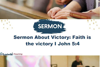 Sermon About Victory: Faith is the victory I John 5:4