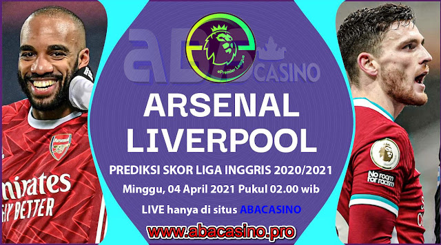 Prediksi Skor Liga Inggris Arsenal vs Liverpool Minggu 04 April 2021