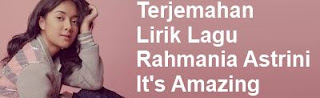 Terjemahan Lirik Lagu Rahmania Astrini - It's Amazing