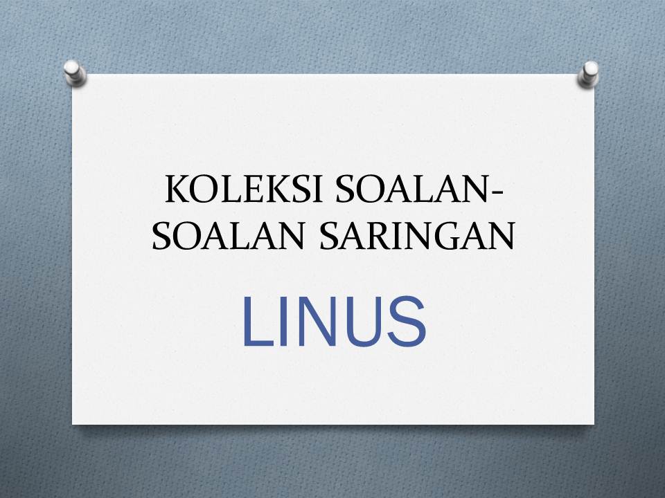 Berikut dikongsikan koleksi soalan-soalan saringan LINUS 