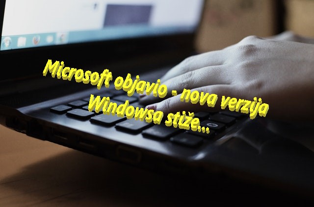 Microsoft objavio - nova verzija Windowsa stiže...