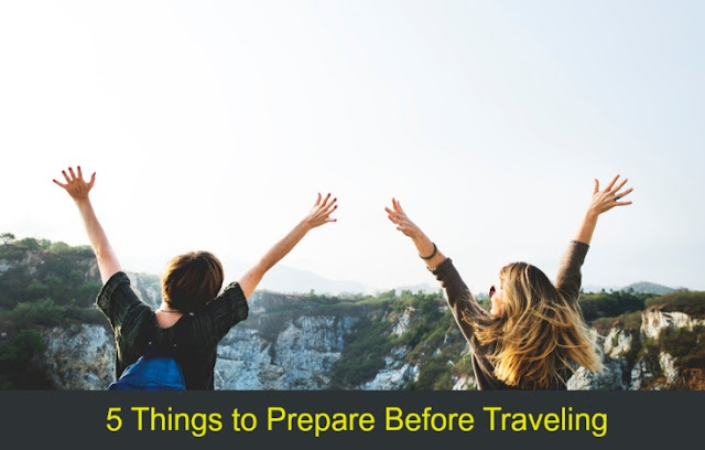 5 Things to Prepare Before Traveling