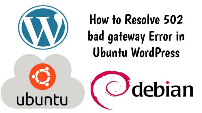 How to Resolve 502 bad gateway Error in Ubuntu WordPress