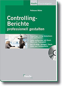 Controlling-Berichte professionell gestalten: Reportings richtig formulieren und präsentieren (Haufe Praxisratgeber)