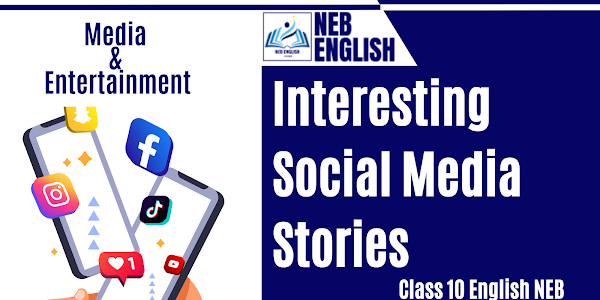 Interesting Social Media Stories [Media & Entertainment] - NEB English Class 10 All Exercise