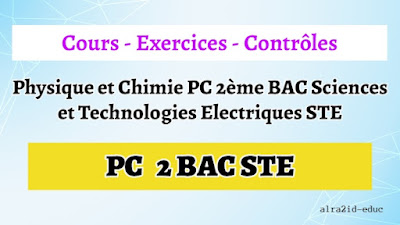 Cours - Exercices Corrigés - Contrôles Physique et Chimie PC 2ème BAC Sciences et Technologies Electriques STE