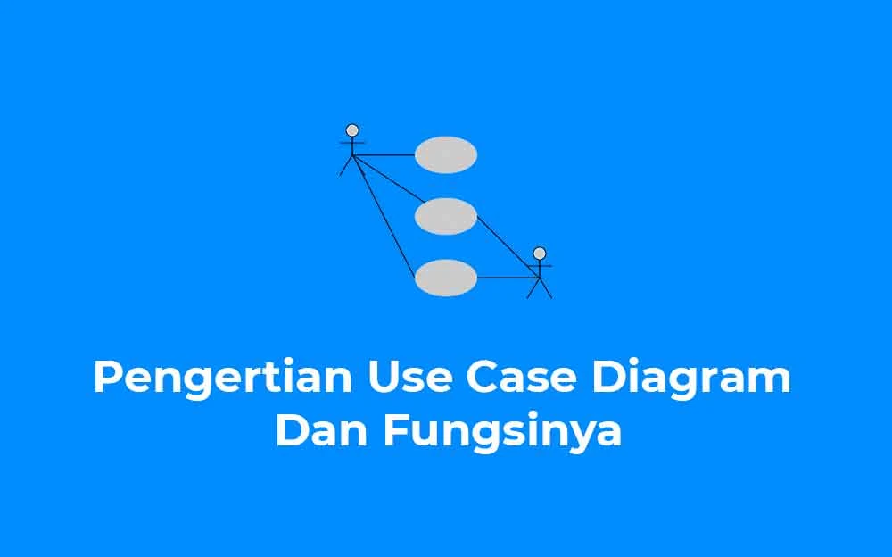 Pengertian Use Case Diagram Dan Fungsinya