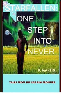 STARFALLEN: ONE STEP INTO NEVER (Tales From the Far Rim Frontier) - a book by D. MARTIN