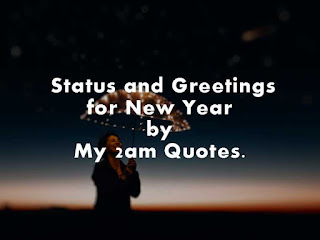  Status and Greetings for New Year by My 2am Quotes.