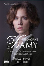 http://lubimyczytac.pl/ksiazka/4861865/niepokorne-damy-kobiety-ktore-wywalczyly-niepodlegla-polske