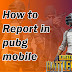 How to report cheater pubg mobile game ?