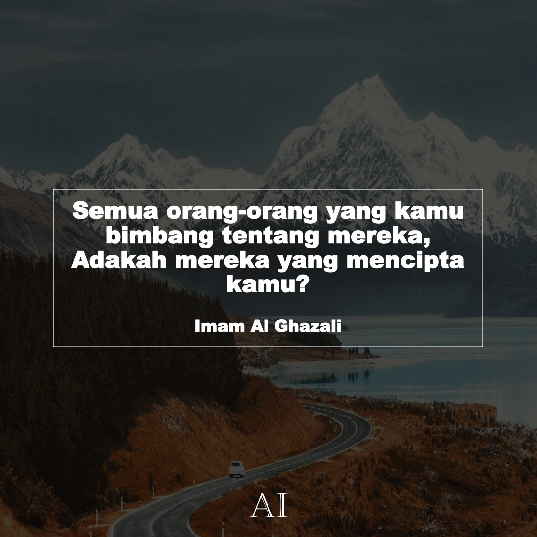 Wallpaper Kata Bijak Imam Al Ghazali  (Semua orang-orang yang kamu bimbang tentang mereka, Adakah mereka yang mencipta kamu?)