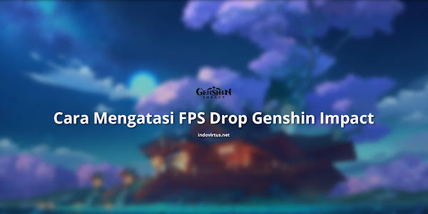 Solusi Mengatasi Lag dan FPS Drop di Genshin Impact Mobile dan PC