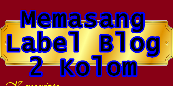 Memasang Widget Label Blogger dan Edit Menjadi 2 Kolom Label