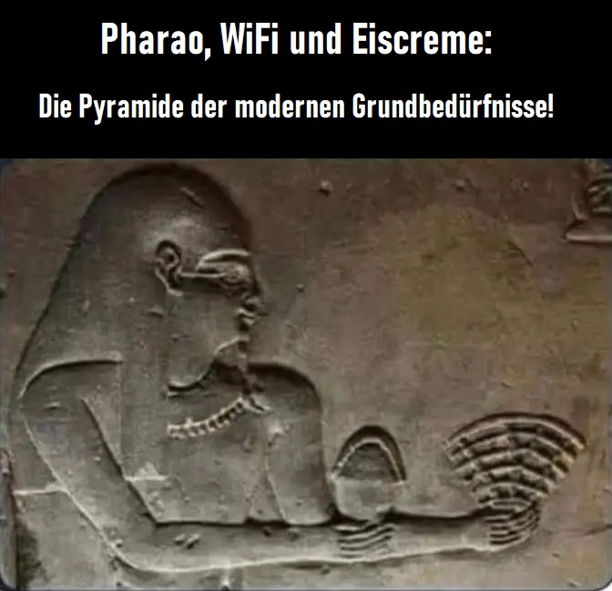 Pharao WiFi und Eiscream Pyramide der modernen Grundbeduerfnisse Wissenswertes mit Witz und Humor Komische Begebenheiten des Lebens, Vergangenheit, Wissen zum lachen