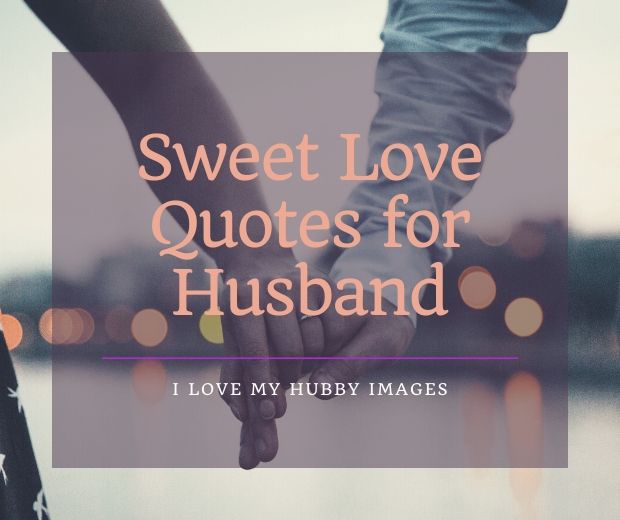 Sweet Love Quotes for Husband with Images | I love my Hubby