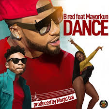 [MUSIC]: B RED FT MAYORKUN - DANCE