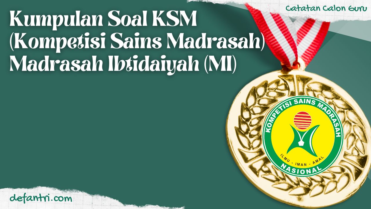 Kumpulan Soal KSM (Kompetisi Sains Madrasah) Madrasah Ibtidaiyah (MI) Tingkat Kabupaten dan Provinsi